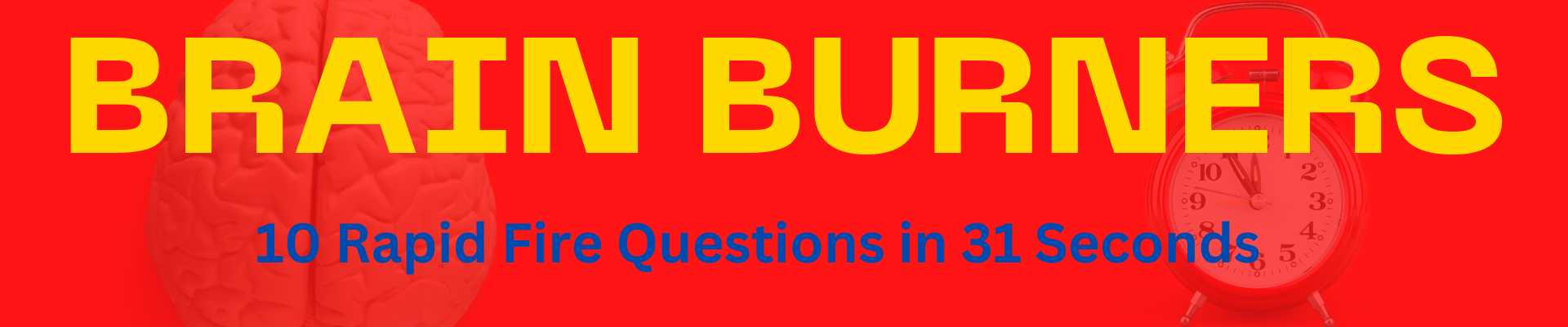 Brain Burner Rapid Fire Quiz Questions and Trivia